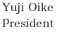 Yuji Oike President